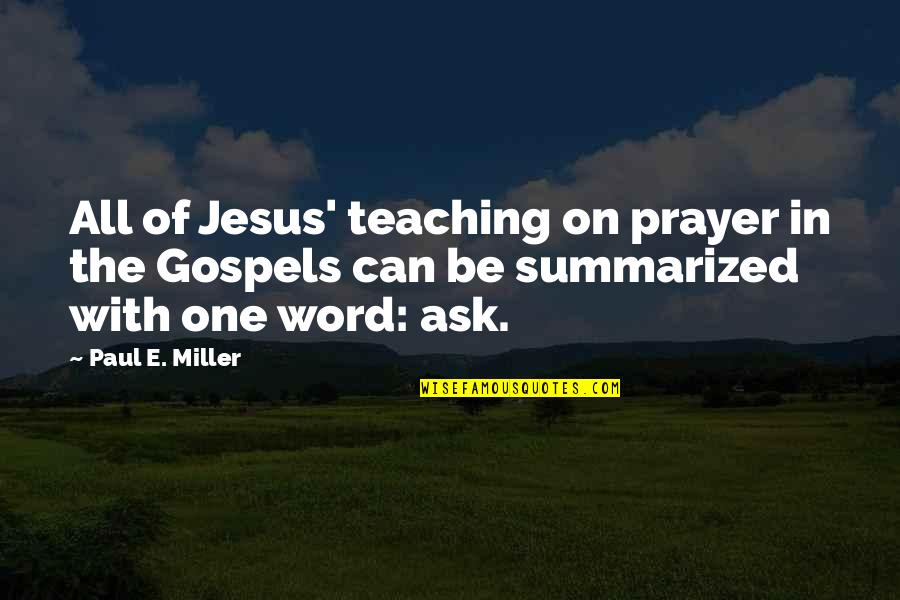 Skaitli I Quotes By Paul E. Miller: All of Jesus' teaching on prayer in the
