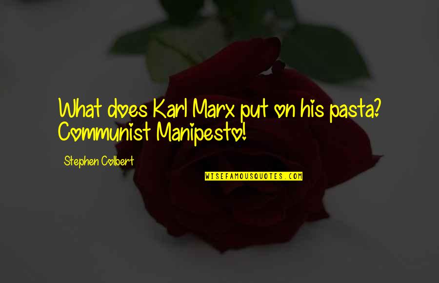 Skaja And Daniels Quotes By Stephen Colbert: What does Karl Marx put on his pasta?