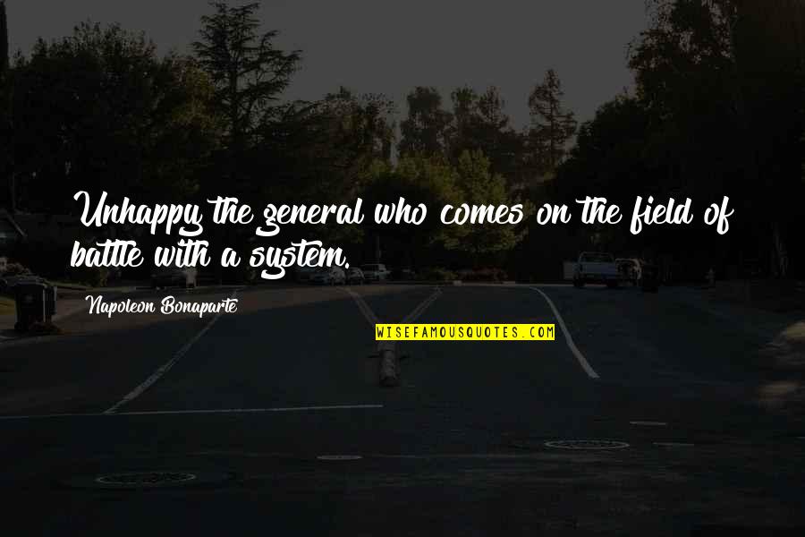 Skakel Family Quotes By Napoleon Bonaparte: Unhappy the general who comes on the field Skakel Family Quotes By Napoleon Bonaparte: Unhappy the general who comes on the field