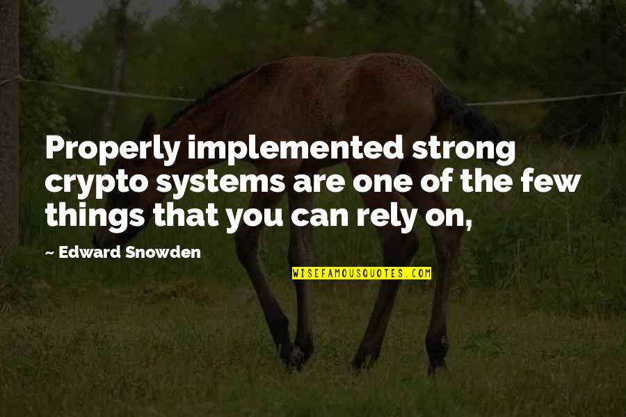 Skaky Quotes By Edward Snowden: Properly implemented strong crypto systems are one of Skaky Quotes By Edward Snowden: Properly implemented strong crypto systems are one of