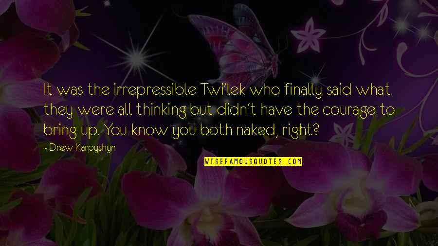 Skalbairn Quotes By Drew Karpyshyn: It was the irrepressible Twi'lek who finally said Skalbairn Quotes By Drew Karpyshyn: It was the irrepressible Twi'lek who finally said