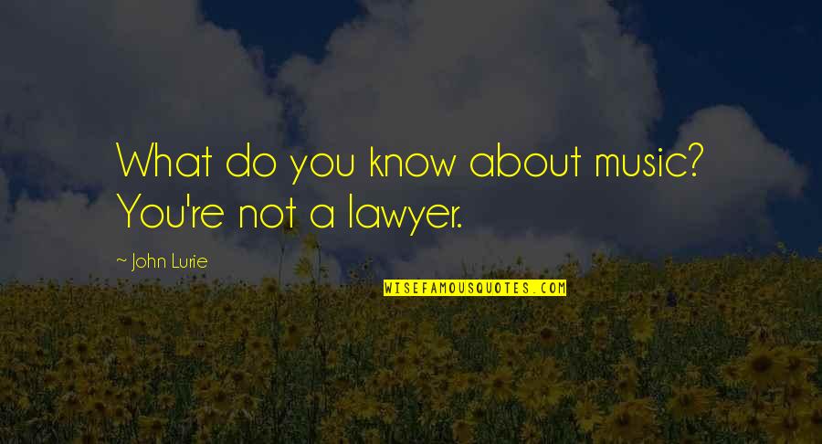 Skalbairn Quotes By John Lurie: What do you know about music? You're not Skalbairn Quotes By John Lurie: What do you know about music? You're not