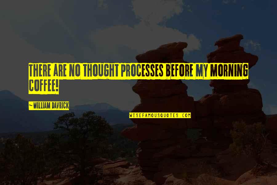 Skaldi Quotes By William Davrick: There are no thought processes before my morning Skaldi Quotes By William Davrick: There are no thought processes before my morning