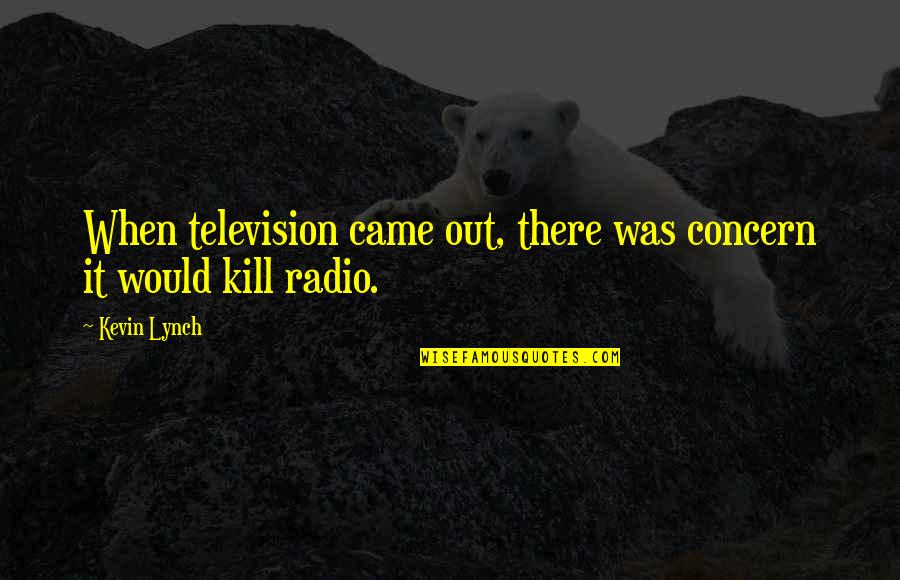 Skaldic Quotes By Kevin Lynch: When television came out, there was concern it