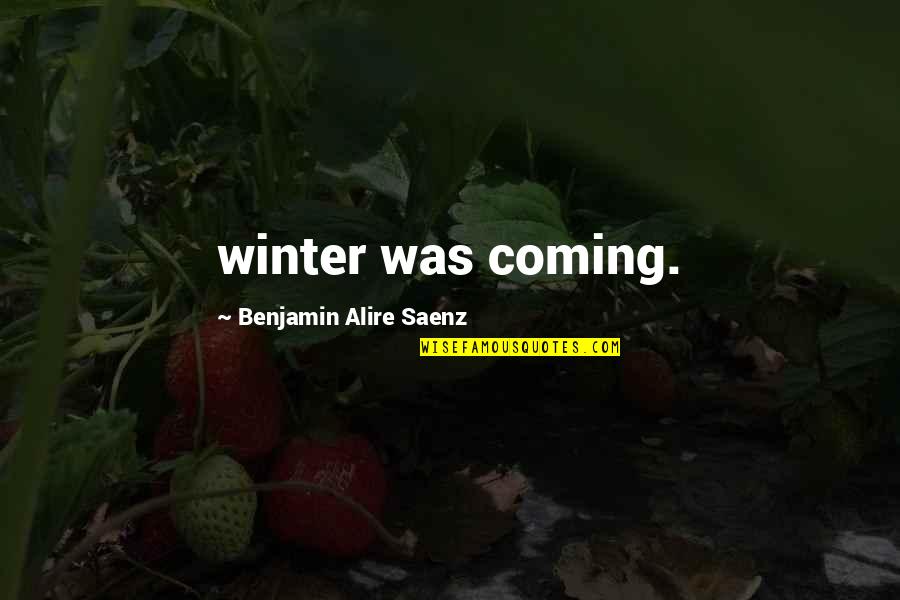 Skalicky Utulok Quotes By Benjamin Alire Saenz: winter was coming. Skalicky Utulok Quotes By Benjamin Alire Saenz: winter was coming.