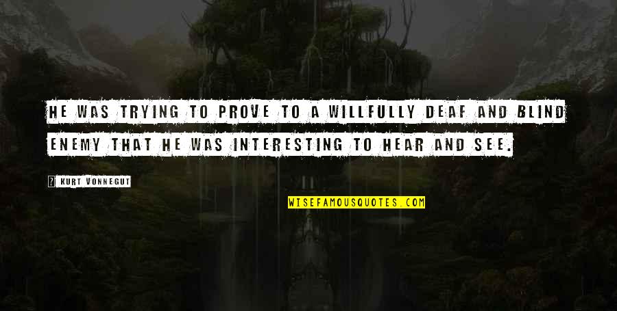 Skalnek Quotes By Kurt Vonnegut: He was trying to prove to a willfully Skalnek Quotes By Kurt Vonnegut: He was trying to prove to a willfully