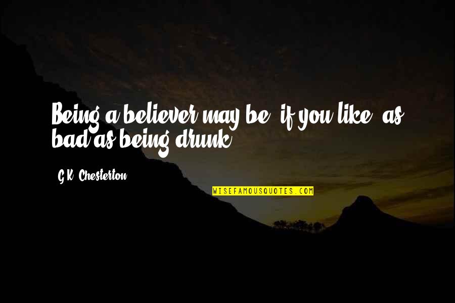 Skan S En Tunisie Quotes By G.K. Chesterton: Being a believer may be, if you like, Skan S En Tunisie Quotes By G.K. Chesterton: Being a believer may be, if you like,