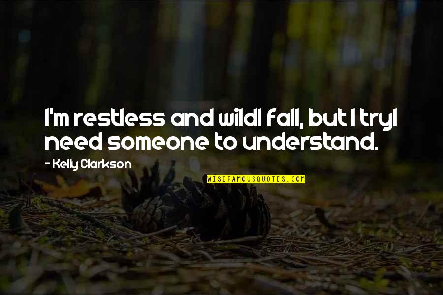 Skan S En Tunisie Quotes By Kelly Clarkson: I'm restless and wildI fall, but I tryI Skan S En Tunisie Quotes By Kelly Clarkson: I'm restless and wildI fall, but I tryI