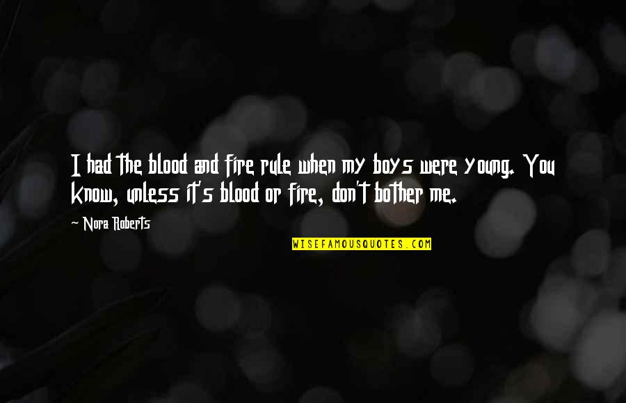 Skandhas Means Quotes By Nora Roberts: I had the blood and fire rule when