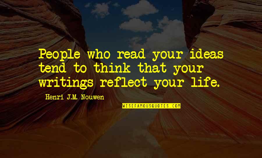 Skandians Quotes By Henri J.M. Nouwen: People who read your ideas tend to think