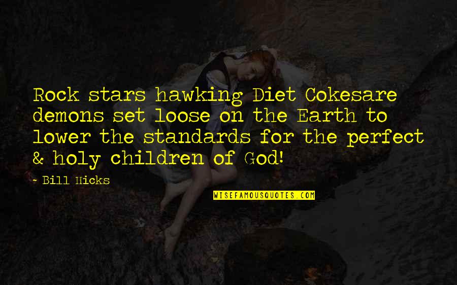 Skands Campground Quotes By Bill Hicks: Rock stars hawking Diet Cokesare demons set loose