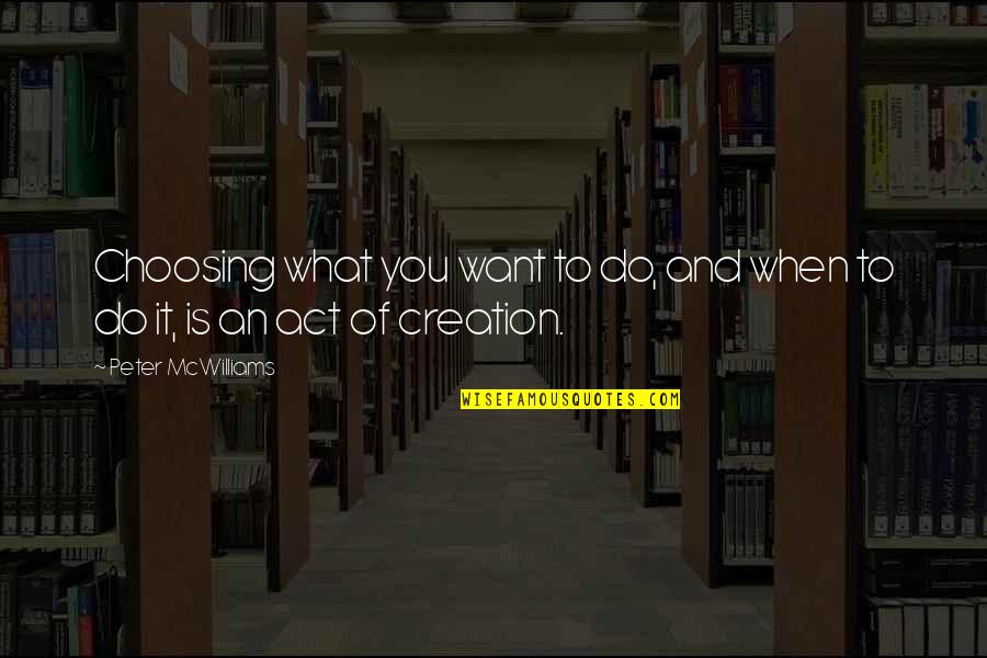 Skaner Quotes By Peter McWilliams: Choosing what you want to do, and when Skaner Quotes By Peter McWilliams: Choosing what you want to do, and when