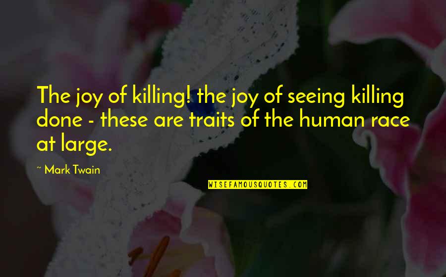 Skanescanatels Quotes By Mark Twain: The joy of killing! the joy of seeing