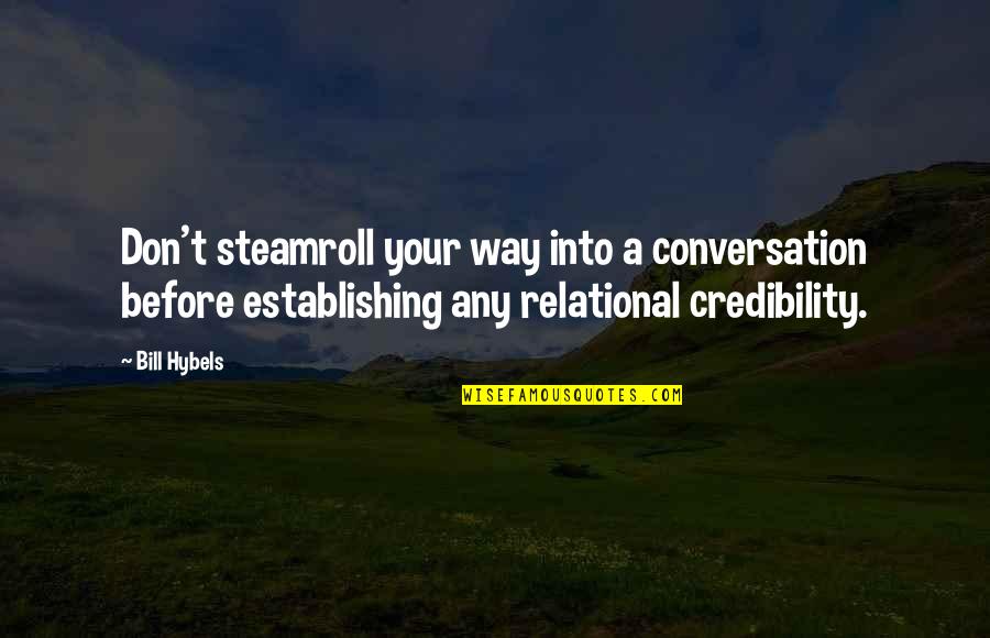 Skank Quotes And Quotes By Bill Hybels: Don't steamroll your way into a conversation before