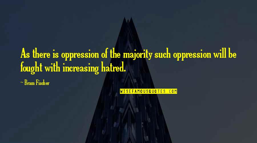 Skank Quotes By Bram Fischer: As there is oppression of the majority such