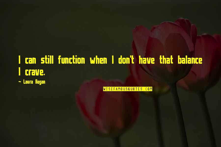 Skank Quotes By Laura Regan: I can still function when I don't have