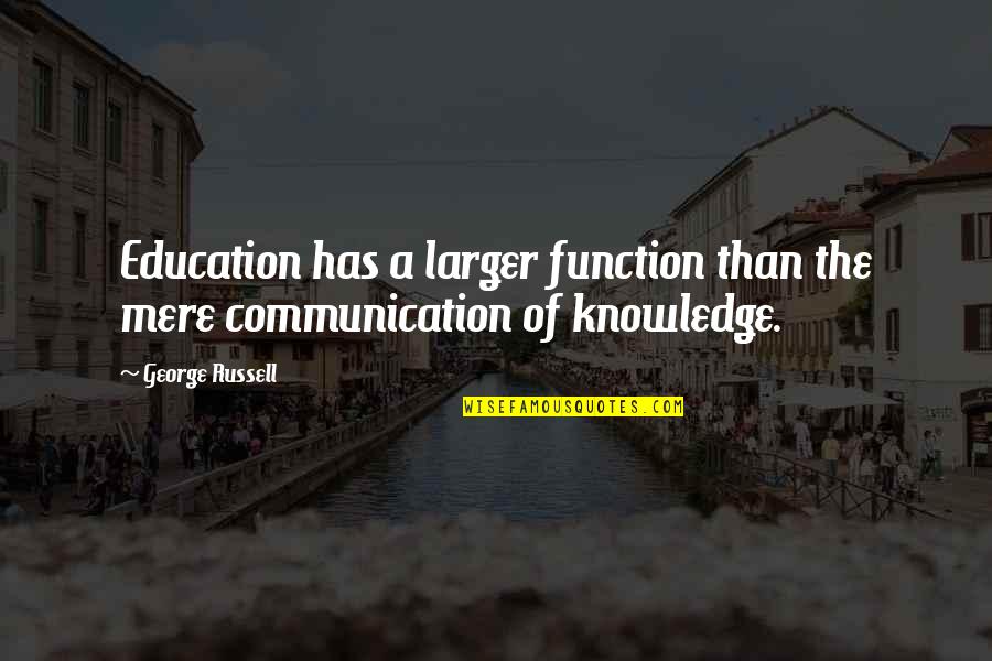 Skanked Quotes By George Russell: Education has a larger function than the mere