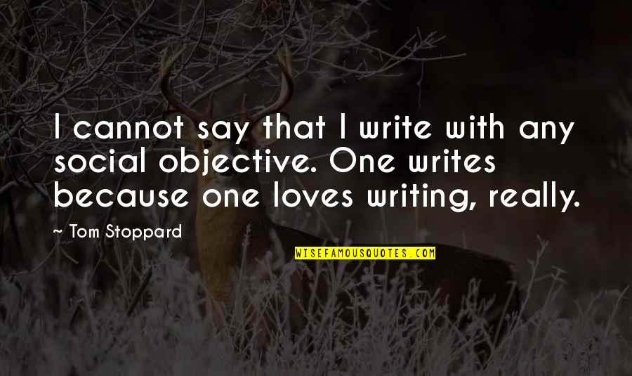 Skanked Quotes By Tom Stoppard: I cannot say that I write with any