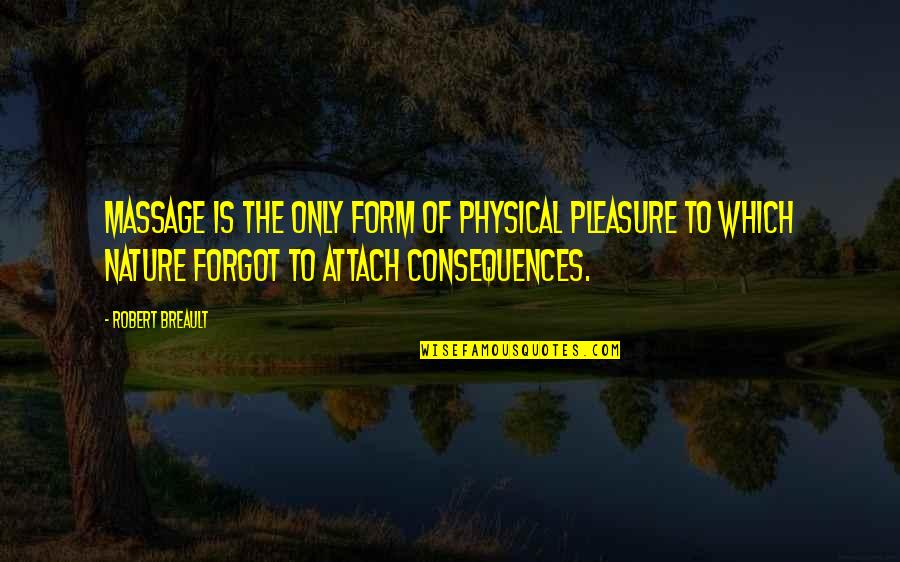 Skanker Quotes By Robert Breault: Massage is the only form of physical pleasure Skanker Quotes By Robert Breault: Massage is the only form of physical pleasure
