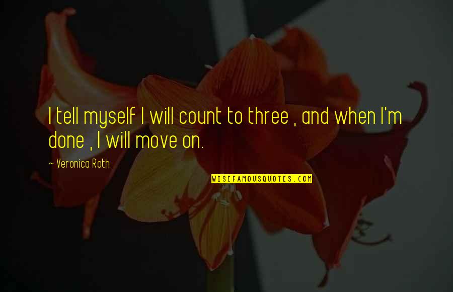 Skanker2005 Quotes By Veronica Roth: I tell myself I will count to three