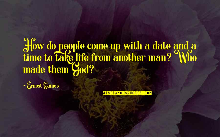 Skankiest Quotes By Ernest Gaines: How do people come up with a date