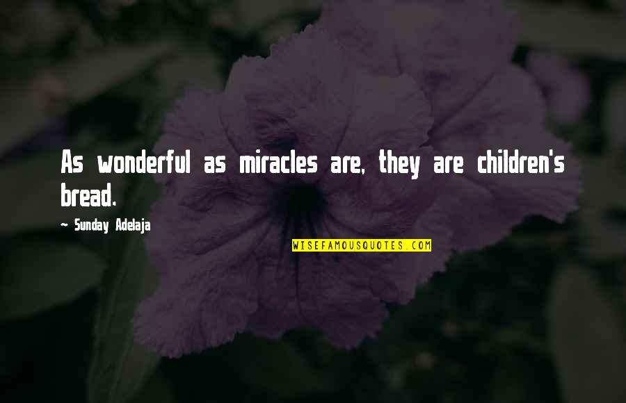 Skankiest Quotes By Sunday Adelaja: As wonderful as miracles are, they are children's