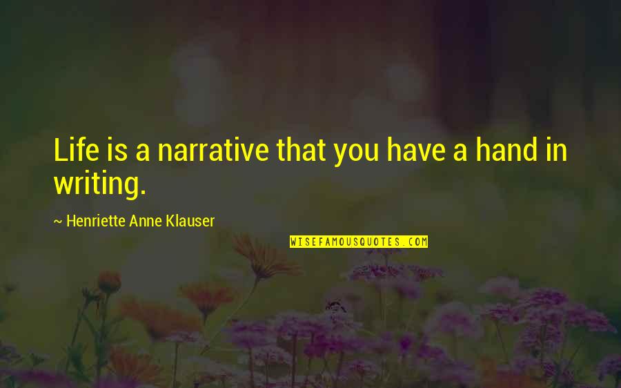 Skanky Hoes Quotes By Henriette Anne Klauser: Life is a narrative that you have a