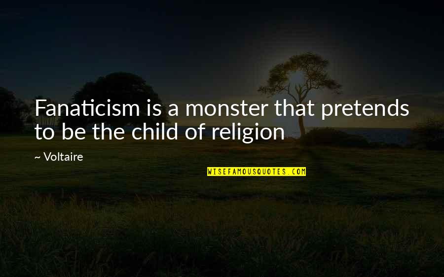 Skantzoxoiros Quotes By Voltaire: Fanaticism is a monster that pretends to be