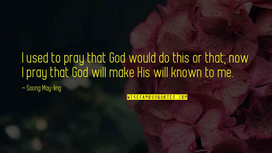 Skantzoxoirow Quotes By Soong May-ling: I used to pray that God would do Skantzoxoirow Quotes By Soong May-ling: I used to pray that God would do