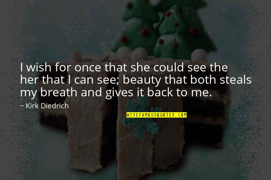 Skaricic Gradonacelnik Quotes By Kirk Diedrich: I wish for once that she could see
