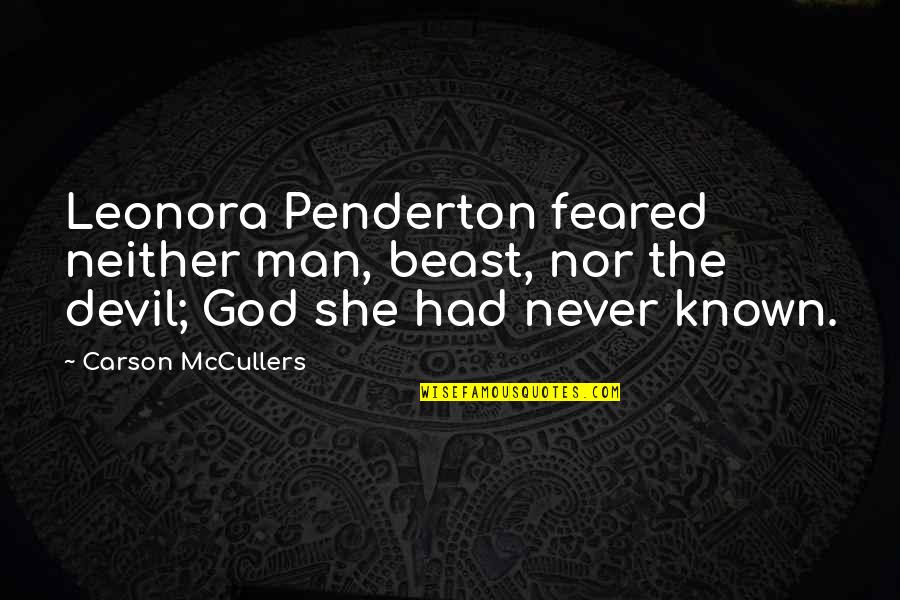 Skarienjutigs Ekrans Quotes By Carson McCullers: Leonora Penderton feared neither man, beast, nor the Skarienjutigs Ekrans Quotes By Carson McCullers: Leonora Penderton feared neither man, beast, nor the
