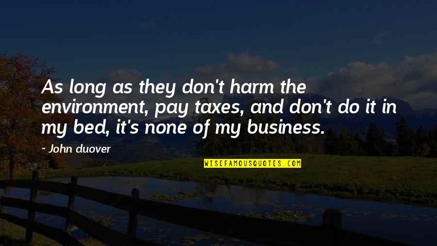 Skarienjutigs Ekrans Quotes By John Duover: As long as they don't harm the environment, Skarienjutigs Ekrans Quotes By John Duover: As long as they don't harm the environment,