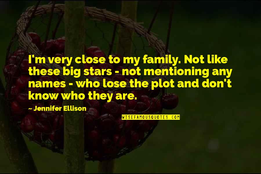 Skarlatoszonarich Quotes By Jennifer Ellison: I'm very close to my family. Not like
