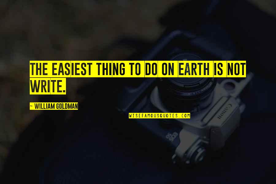 Skarmoutsos Syntages Quotes By William Goldman: The easiest thing to do on earth is Skarmoutsos Syntages Quotes By William Goldman: The easiest thing to do on earth is