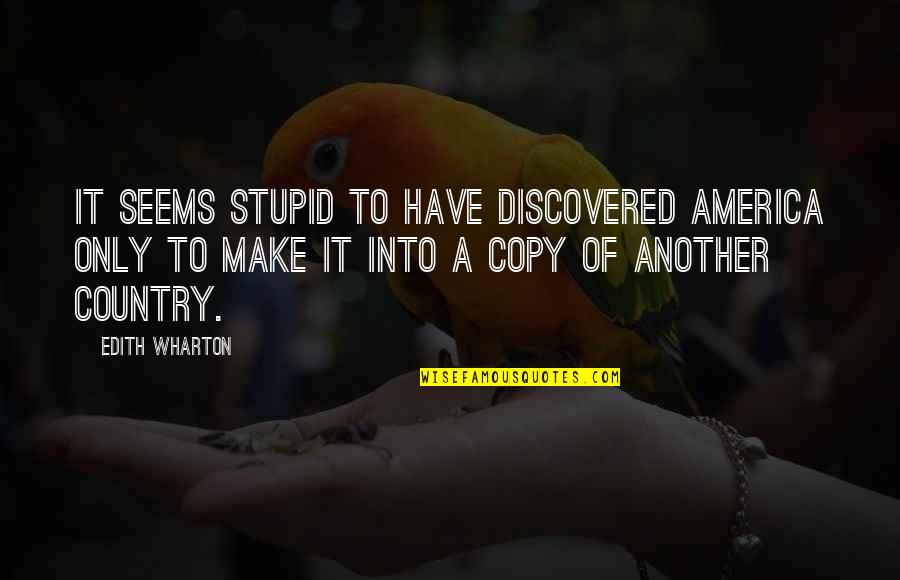 Skarphol Quotes By Edith Wharton: It seems stupid to have discovered America only Skarphol Quotes By Edith Wharton: It seems stupid to have discovered America only