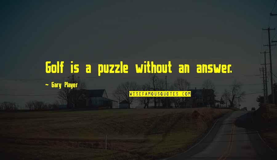 Skarsgard Dad Quotes By Gary Player: Golf is a puzzle without an answer. Skarsgard Dad Quotes By Gary Player: Golf is a puzzle without an answer.