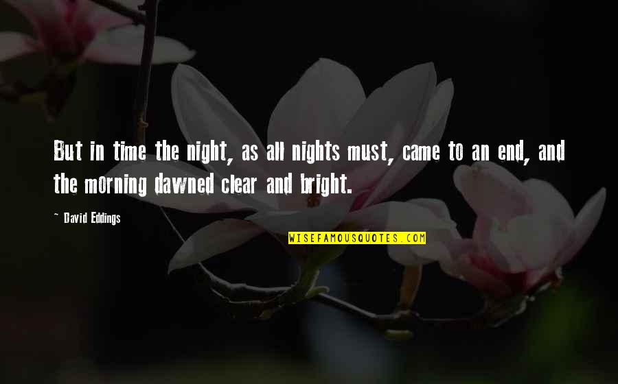 Skarsgard Farms Quotes By David Eddings: But in time the night, as all nights Skarsgard Farms Quotes By David Eddings: But in time the night, as all nights
