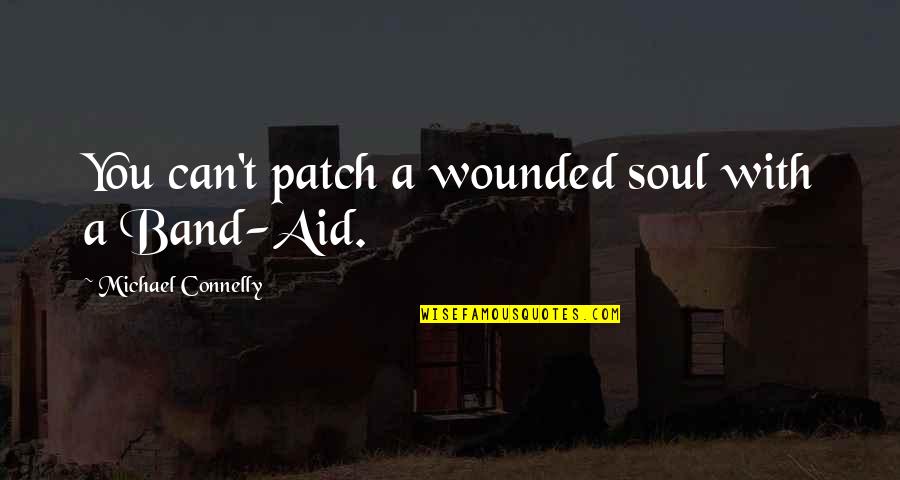 Skarsgard Farms Quotes By Michael Connelly: You can't patch a wounded soul with a Skarsgard Farms Quotes By Michael Connelly: You can't patch a wounded soul with a