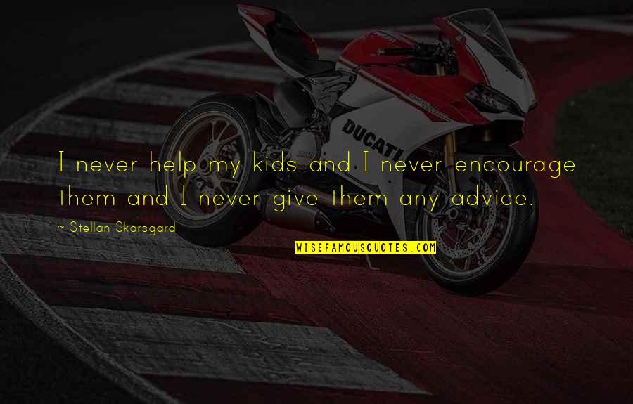 Skarsgard It Quotes By Stellan Skarsgard: I never help my kids and I never