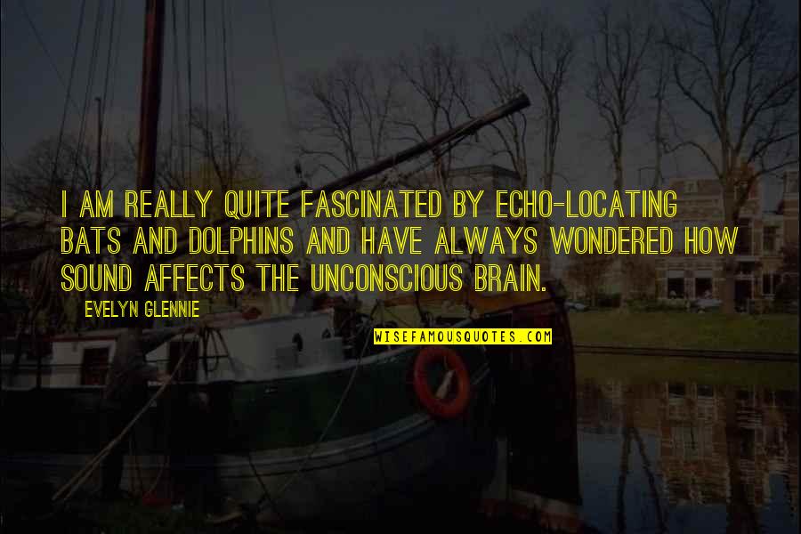 Skarsten Rachel Quotes By Evelyn Glennie: I am really quite fascinated by echo-locating bats Skarsten Rachel Quotes By Evelyn Glennie: I am really quite fascinated by echo-locating bats