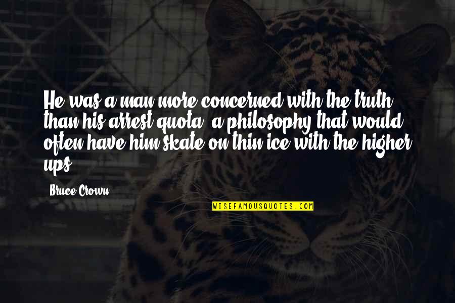 Skate Quotes By Bruce Crown: He was a man more concerned with the