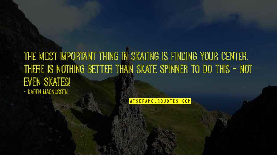 Skate Quotes By Karen Magnussen: The most important thing in skating is finding
