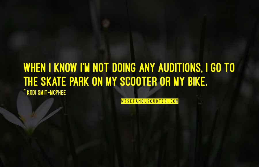 Skate Quotes By Kodi Smit-McPhee: When I know I'm not doing any auditions,