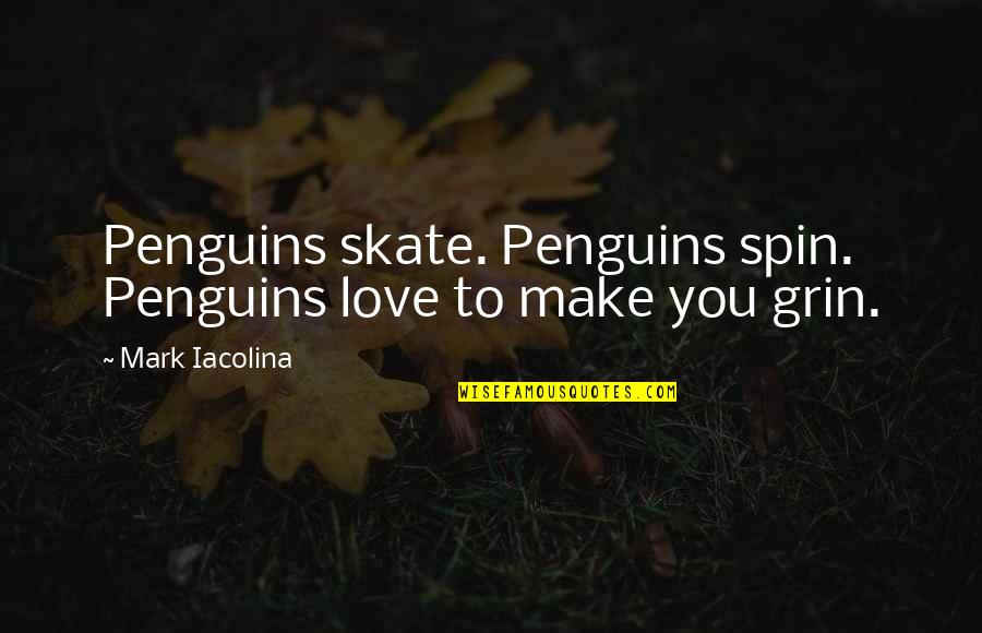 Skate Quotes By Mark Iacolina: Penguins skate. Penguins spin. Penguins love to make