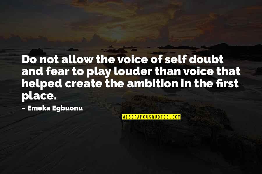 Skate To Where The Puck Is Going Quotes By Emeka Egbuonu: Do not allow the voice of self doubt Skate To Where The Puck Is Going Quotes By Emeka Egbuonu: Do not allow the voice of self doubt