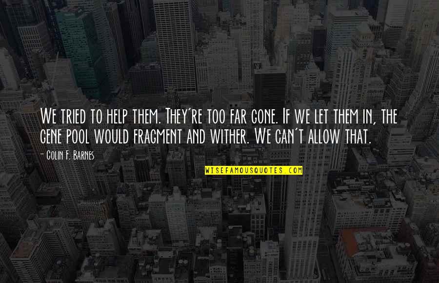 Skateboard Funny Quotes By Colin F. Barnes: We tried to help them. They're too far