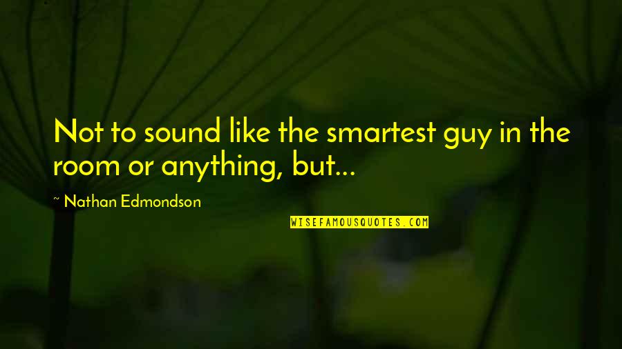 Skateboard Funny Quotes By Nathan Edmondson: Not to sound like the smartest guy in Skateboard Funny Quotes By Nathan Edmondson: Not to sound like the smartest guy in