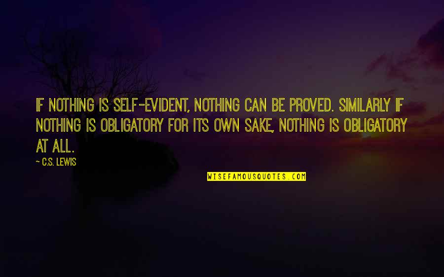Skateboarded Quotes By C.S. Lewis: If nothing is self-evident, nothing can be proved. Skateboarded Quotes By C.S. Lewis: If nothing is self-evident, nothing can be proved.
