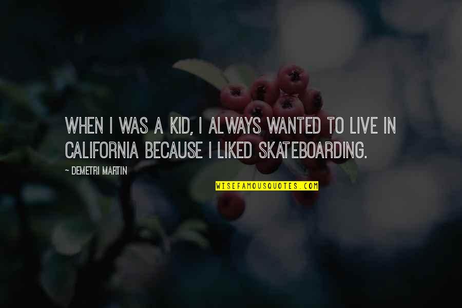 Skateboarding Quotes By Demetri Martin: When I was a kid, I always wanted
