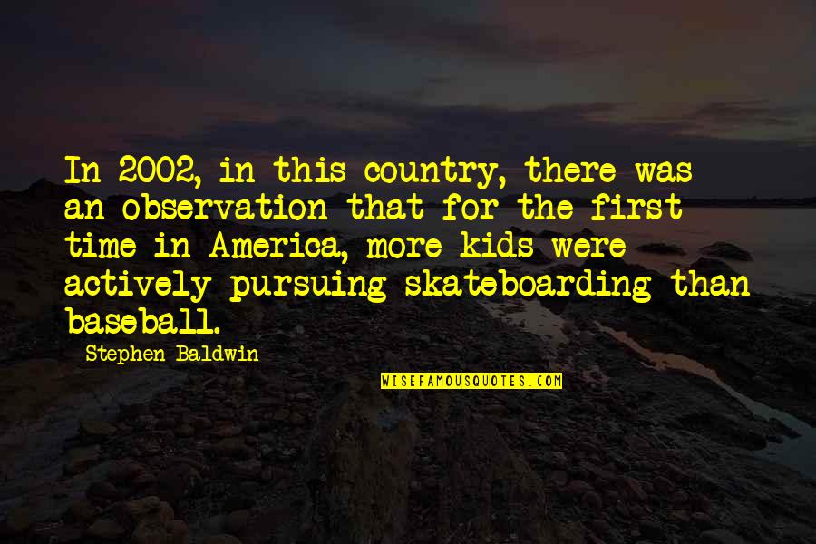 Skateboarding Quotes By Stephen Baldwin: In 2002, in this country, there was an